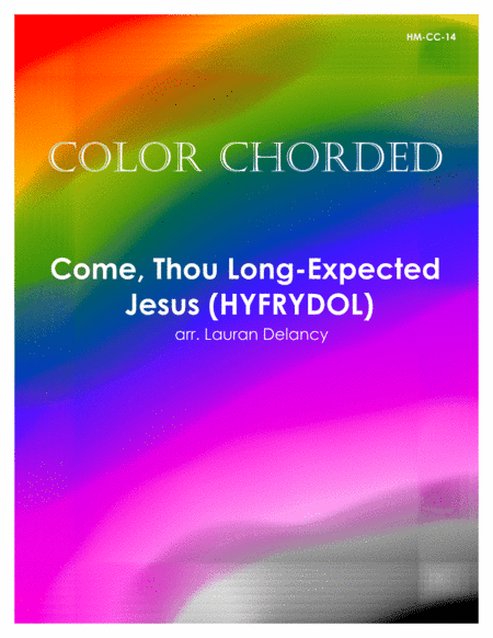 Color Chorded Come, Thou Long-Expected Jesus (Hyrfydol) (arr. Lauran Delancy)