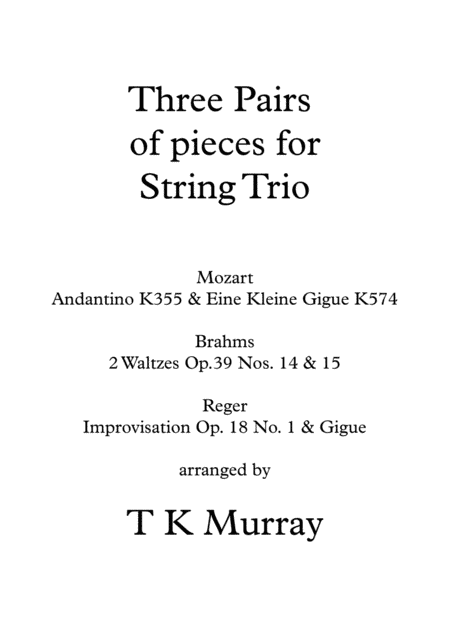 3 Pairs of Pieces for String Trio - Mozart, Brahms, Reger (arr. Tim TK Murray)