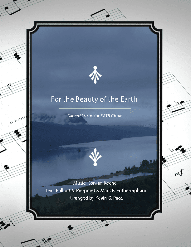 For the Beauty of the Earth, sacred music for SATB choir (arr. Kevin G. Pace, Mark R. Fotheringham)
