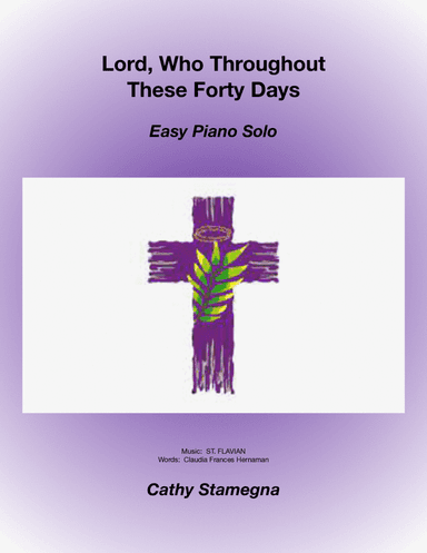 Lord, Who Throughout These Forty Days (Easy Piano Solo) (arr. Cathy Stamegna)