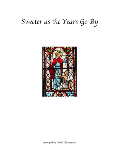 Sweeter as the Years Go By (arr. David Christensen)