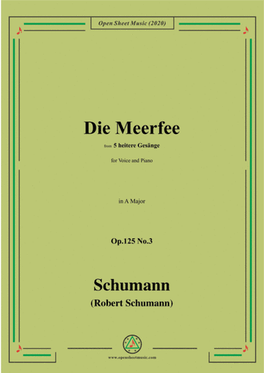 Schumann-Die Meerfee Op.125 No.3,from 5 heitere Gesänge,in A Major,for Voice and Piano (arr. MSM)