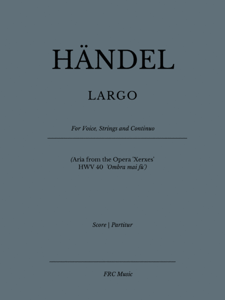 LARGO (Aria from the Opera 'Xerxes' - HWV 40 - 'Ombra mai fù') for Voice Solo, Strings and Continuo (arr. Flavio Regis Cunha)