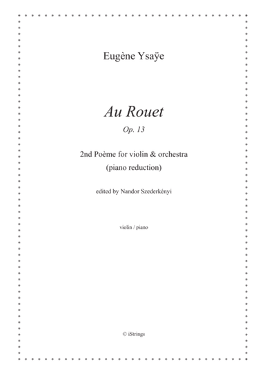Au Rouet Op. 13; 2nd Poème for violin & orchestra (piano reduction) (arr. Nandor Szederkenyi)