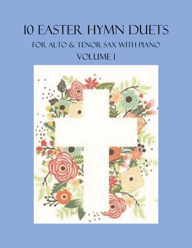 10 Easter Duets for Alto and Tenor Sax with Piano Accompaniment - Volume 1 (arr. B. C. Dockery)