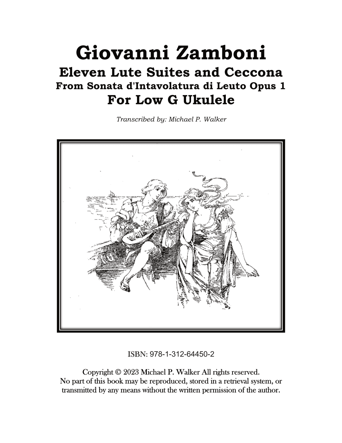 Giovanni Zamboni Eleven Lute Suites and Ceccona From Sonata d'Intavolatura di Leuto Opus 1 For Low G (arr. Michael P Walker)