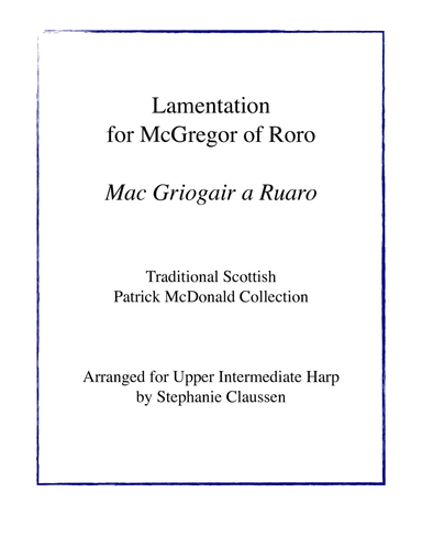Lamentation for McGregor of Roro - Mac Griogair a Ruaro (Upper Intermediate Harp Solo) (arr. Stephanie Claussen)