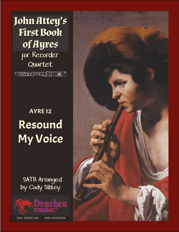 John Attey's Ayre 12. Resound My Voice (arr. Cody Sibley)