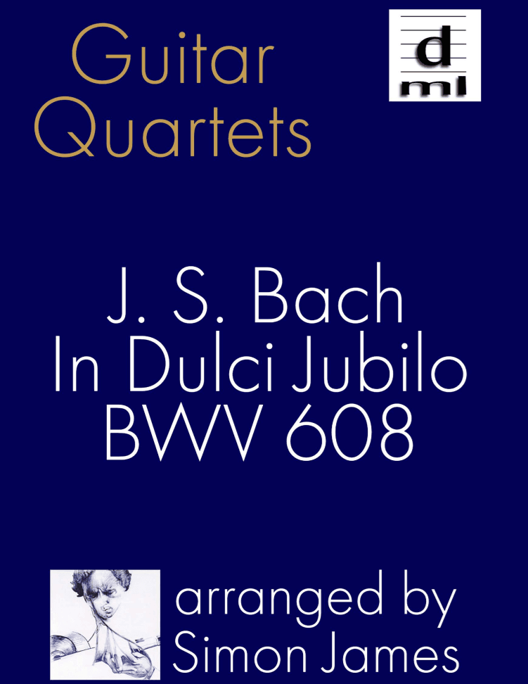 In Dulci Jubilo, J S Bach, BWV 608 for Guitar Quartet (arr. Simon James)