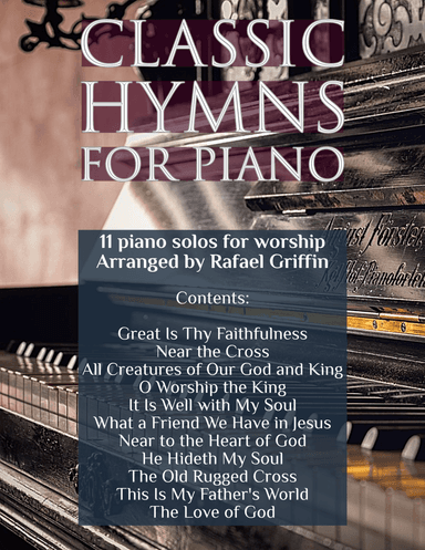 Classic Hymns for Piano: a book collection of 11 piano solos for worship (arr. Rafael Griffin)
