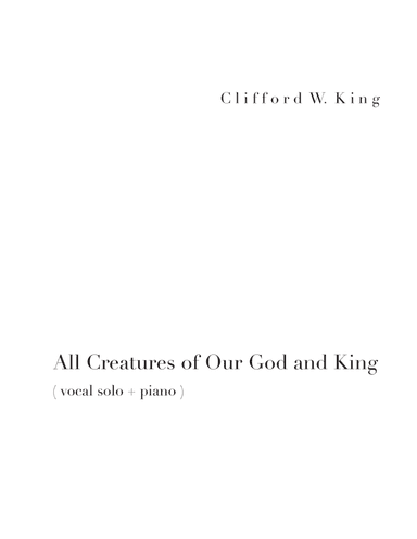 All Creatures of Our God and King ( high voice ) (arr. Clifford W. King)