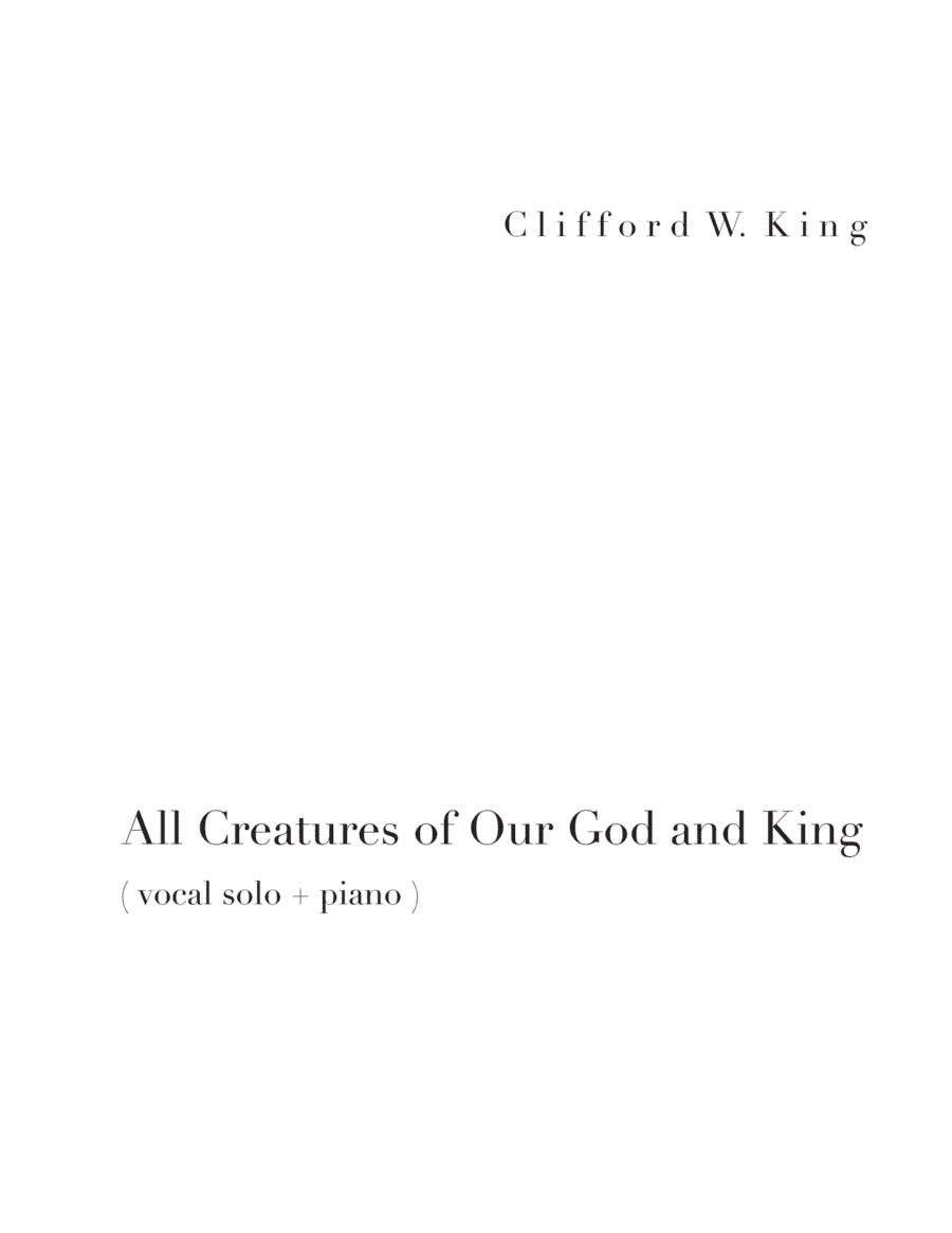 All Creatures of Our God and King ( high voice ) (arr. Clifford W. King)