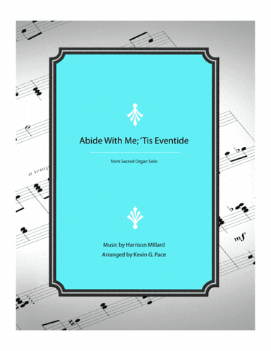 Abide With Me; 'Tis Eventide - organ prelude solo (arr. Kevin G. Pace (ASCAP))