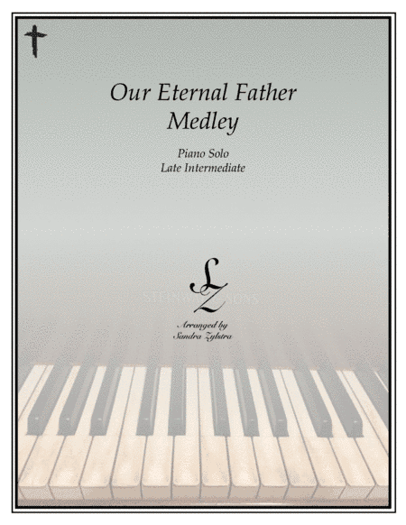 Our Eternal Father Medley (late intermediate piano) (arr. Sandra Zylstra)