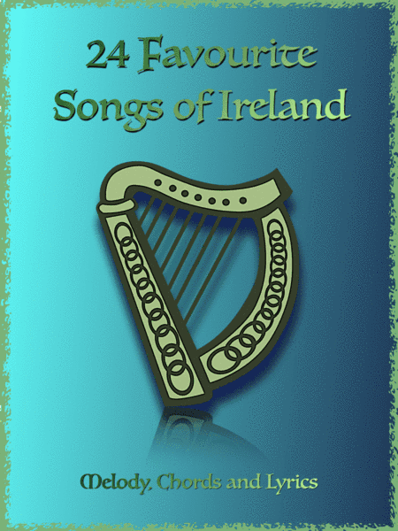 24 Favourite Songs of Ireland, Melodies, Chords and Lyrics (arr. David McKeown)