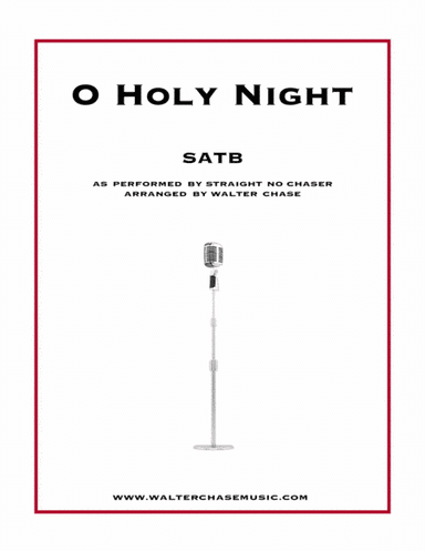 O Holy Night (as performed by Straight No Chaser) - SATB (arr. Walter Chase)