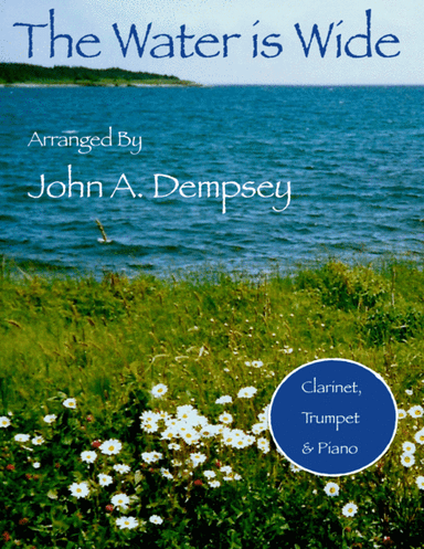 The Water is Wide (Trio for Clarinet, Trumpet and Piano) (arr. John A. Dempsey)