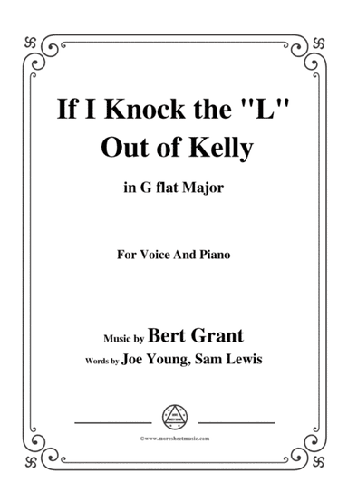 Bert Grant-If I Knock the 'L' Out of Kelly,in G flat Major,for Voice&Piano (arr. MSM)
