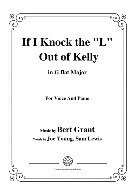 Bert Grant-If I Knock the 'L' Out of Kelly,in G flat Major,for Voice&Piano (arr. MSM)