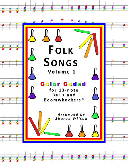 Folk Songs for 13-note Bells and Boomwhackers (with Color Coded Notes), VOL. 1 (arr. Sharon Wilson)
