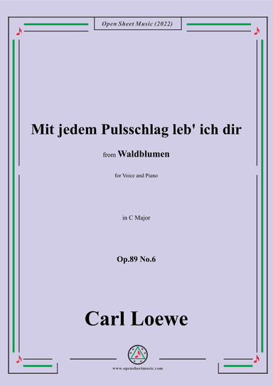 Loewe-Mit jedem Pulsschlag leb' ich dir,Op.89 No.6,in C Major (arr. OSM Press)