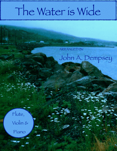 The Water is Wide (Trio for Flute, Violin and Piano) (arr. John A. Dempsey)