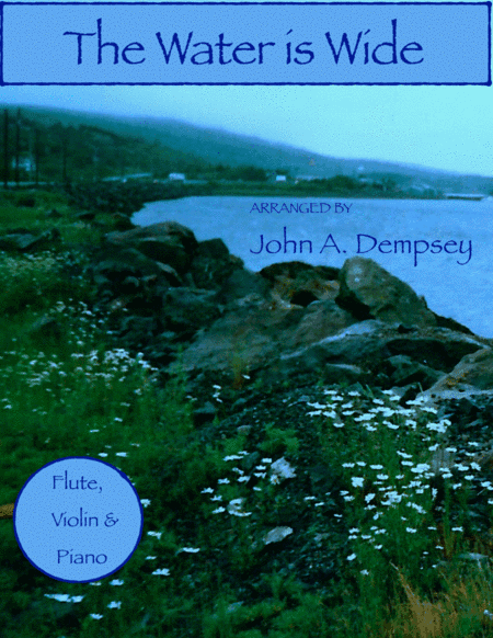 The Water is Wide (Trio for Flute, Violin and Piano) (arr. John A. Dempsey)