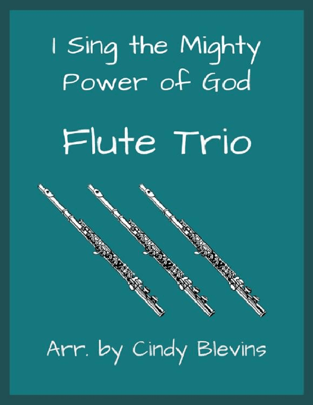 I Sing the Mighty Power Of God, for Flute Trio (arr. Cindy Blevins)