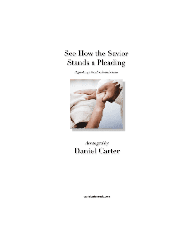 See How the Savior Stands a Pleading—High-Range Vocal Solo and Piano (arr. Daniel Carter)