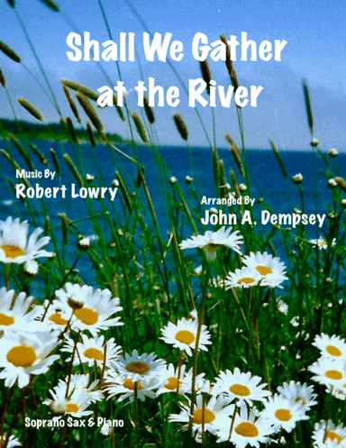 Shall We Gather at the River (Soprano Sax and Piano) (arr. John A. Dempsey)