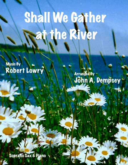 Shall We Gather at the River (Soprano Sax and Piano) (arr. John A. Dempsey)