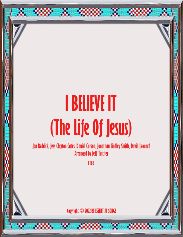 I Believe It (the Life Of Jesus) (arr. Jeff Tincher)