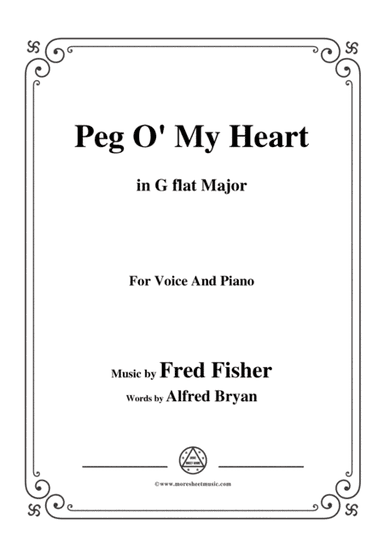 Fred Fisher-Peg O' My Heart,in G flat Major,for Voice and Piano (arr. MSM)