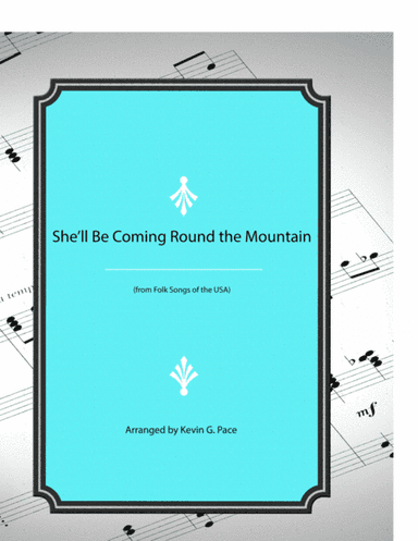 She'll Be Coming Round the Mountain - vocal solo with piano accompaniment or piano solo (arr. Kevin G. Pace)