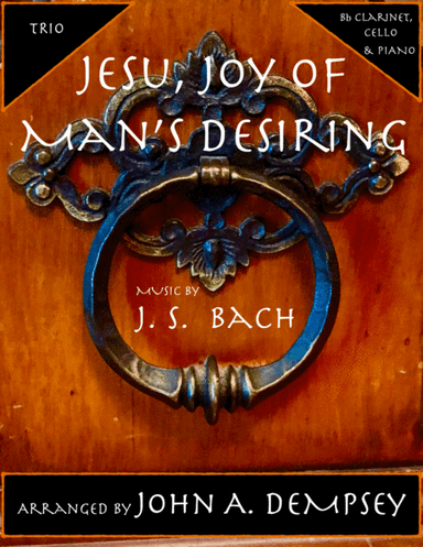 Jesu, Joy of Man's Desiring (Trio for Clarinet, Cello and Piano) (arr. John A. Dempsey)
