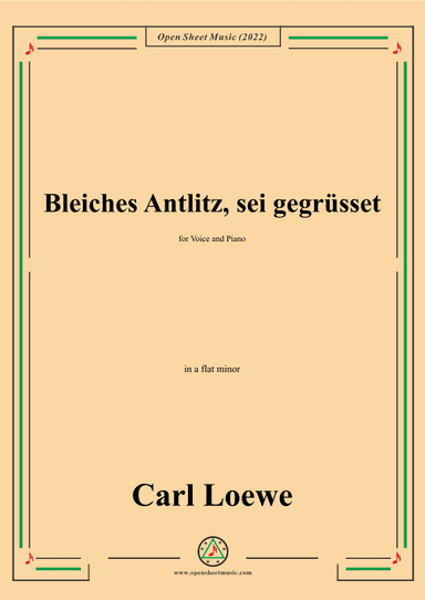 Loewe-Bleiches Antlitz,sei gegrusset,in a flat minor,for Voice and Piano (arr. OSM Press)