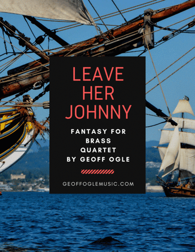 Leave Her Johnny (arr. Geoff Ogle (ASCAP))