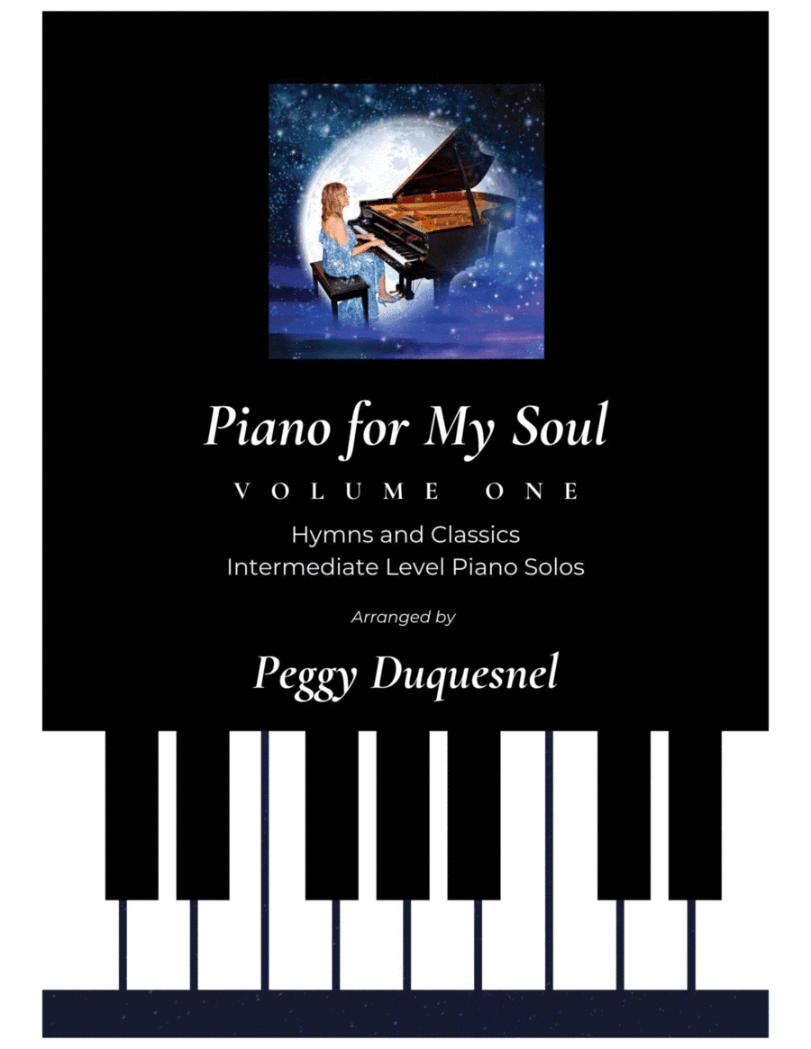 Piano for My Soul - Volume One (Hymns and Classics - Piano Solos) (arr. Peggy Duquesnel)