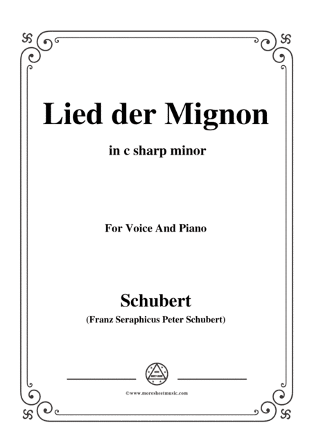 Schubert-Lied der Mignon,from 4 Gesänge aus 'Wilhelm Meister',in c sharp minor,for Voice&Piano (arr. MSM)