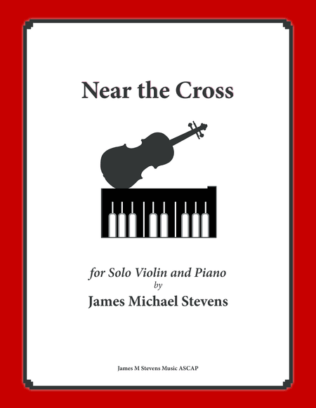 Near the Cross (Violin Solo with Piano) (arr. James Michael Stevens)