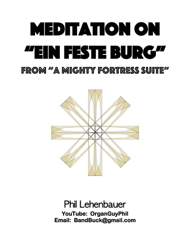 Meditation on "Ein feste Burg" (from "A Mighty Fortress Suite") organ work, by Phil Lehenbauer (arr. Phil Lehenbauer)