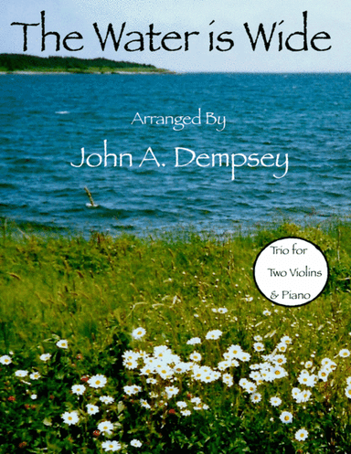 The Water is Wide (Trio for Two Violins and Piano) (arr. John A. Dempsey)