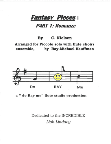Fantasy Pieces # 1 Romanze  ( romance )  by Nielsen , arranged for Piccolo solo with flute choir / f (arr. a" do Ray me " flute studio production , Ray-Michael Kauffman)