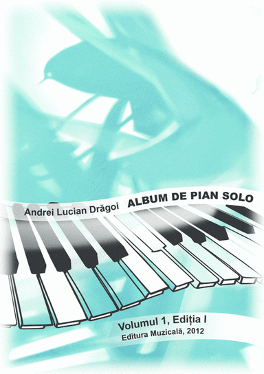 Piano album - volume 1 (15 pieces for piano solo), edition I - 2012 (Romanian language edition)