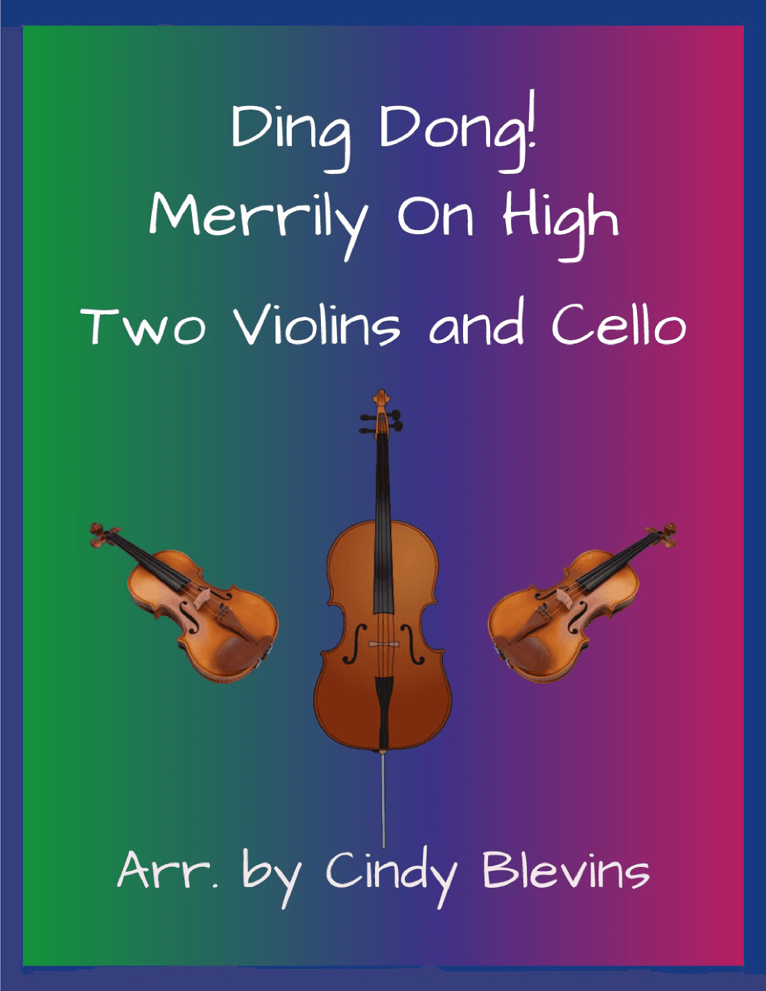 Ding Dong! Merrily On High, for Two Violins and Cello (arr. Cindy Blevins)
