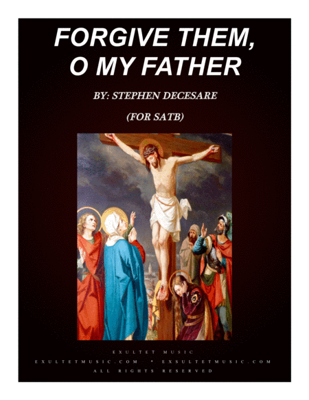 Forgive Them, O My Father (for SATB) (arr. Exultet Music)