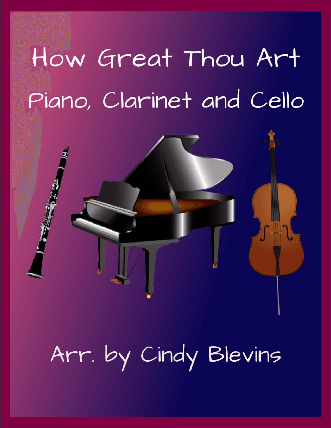 How Great Thou Art, for Piano, Clarinet and Cello (arr. Cindy Blevins)
