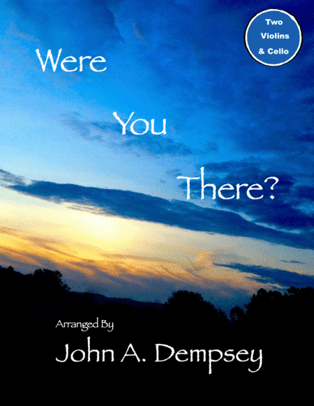 Were You There (String Trio): Two Violins and Cello (arr. John A. Dempsey)