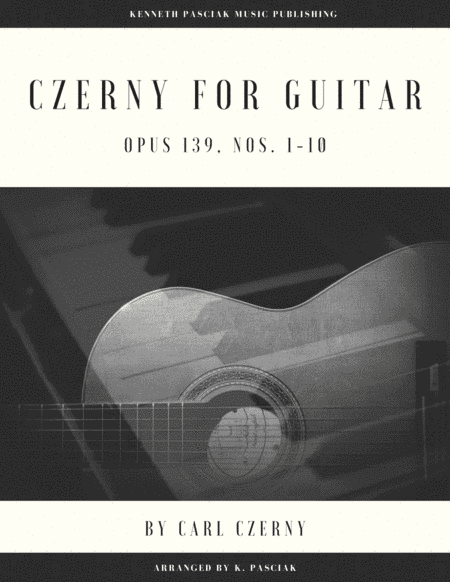 Czerny for Guitar, Opus 139, Nos. 1-10 (arr. Kenneth Pasciak)