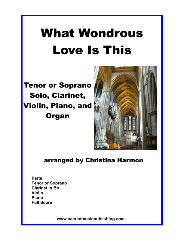 What Wondrous Love Is This – Tenor or Soprano Solo, Clarinet, Violin, Piano, Organ (arr. Christina Harmon)